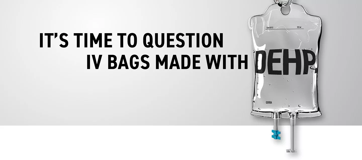 IV bag magnifying the word DEHP with the headline, It's time to question IV bags made with DEHP.